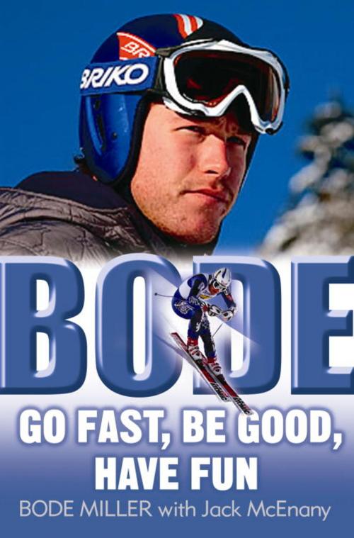 Cover of the book Bode: Go Fast, Be Good, Have Fun by Bode Miller, Random House Publishing Group