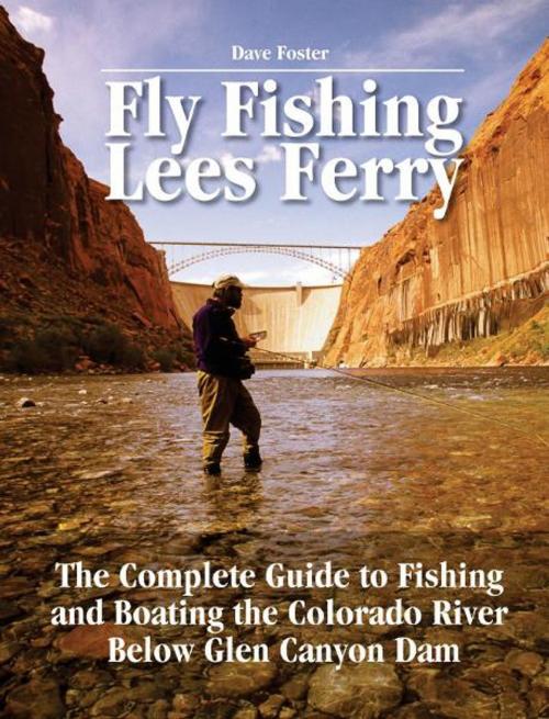 Cover of the book Fly Fishing Lees Ferry by Dave Foster, No Nonsense Fly Fishing Guidebooks
