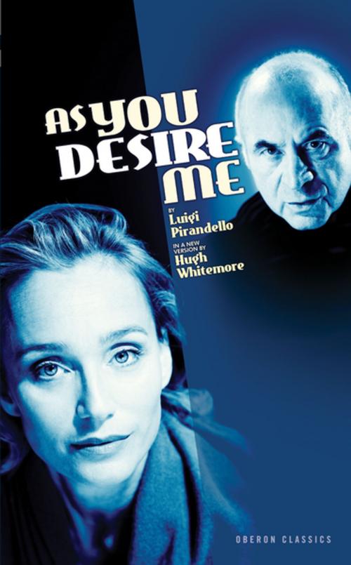 Cover of the book As You Desire Me by Luigi Pirandello, Hugh Whitemore, Oberon Books