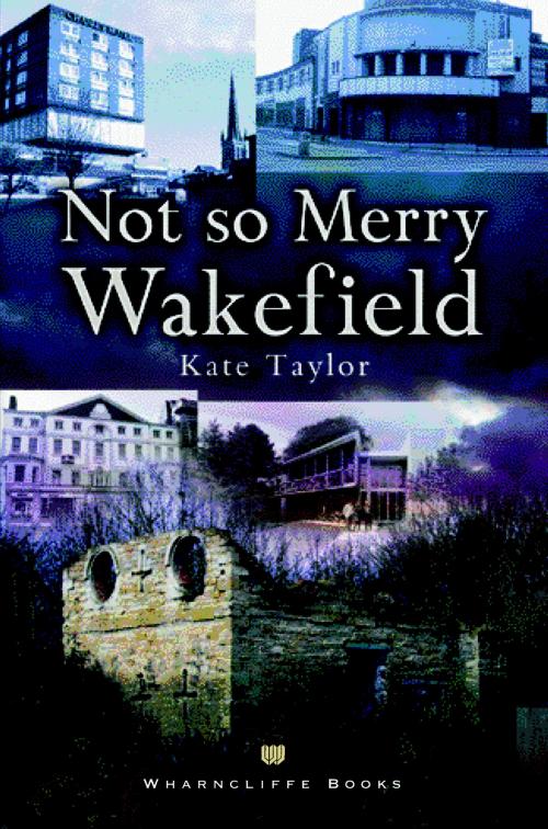 Cover of the book Not So Merry Wakefield by Kate Taylor, Wharncliffe