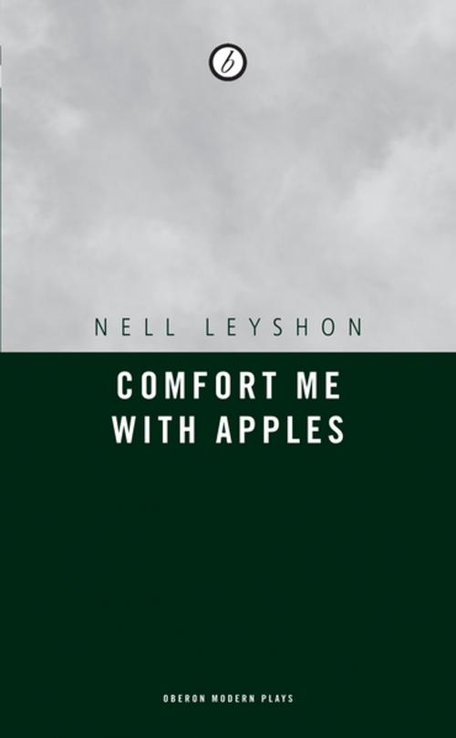 Cover of the book Comfort me with Apples by Nell Leyshon, Oberon Books