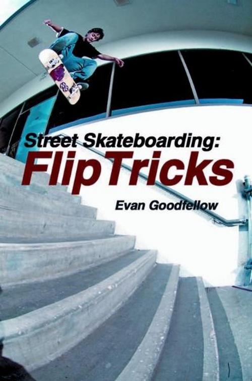 Cover of the book Street Skateboarding: Flip Tricks by Evan Goodfellow, Tracks Publishing