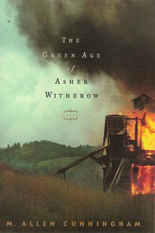 Cover of the book The Green Age of Asher Witherow by M Allen Cunningham, Unbridled Books