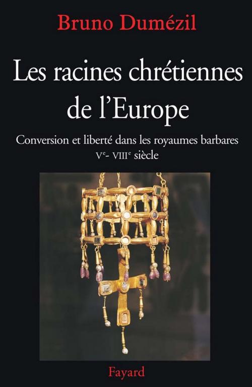 Cover of the book Les racines chrétiennes de l'Europe by Bruno Dumézil, Fayard