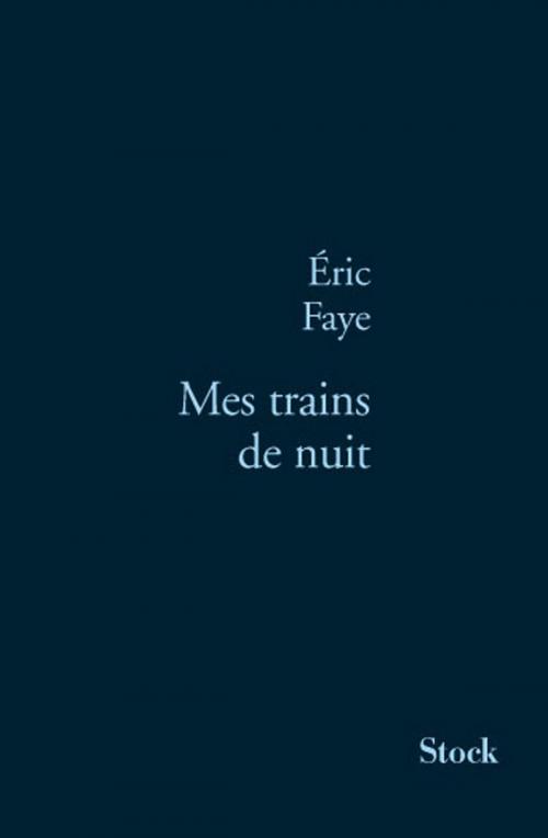 Cover of the book Mes trains de nuit by Eric Faye, Stock