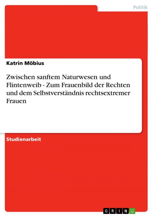 Cover of the book Zwischen sanftem Naturwesen und Flintenweib - Zum Frauenbild der Rechten und dem Selbstverständnis rechtsextremer Frauen by Katrin Möbius, GRIN Verlag