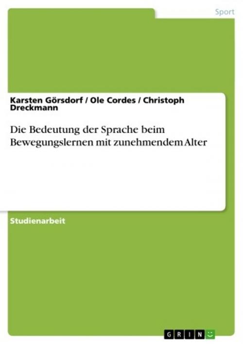 Cover of the book Die Bedeutung der Sprache beim Bewegungslernen mit zunehmendem Alter by Karsten Görsdorf, Ole Cordes, Christoph Dreckmann, GRIN Verlag