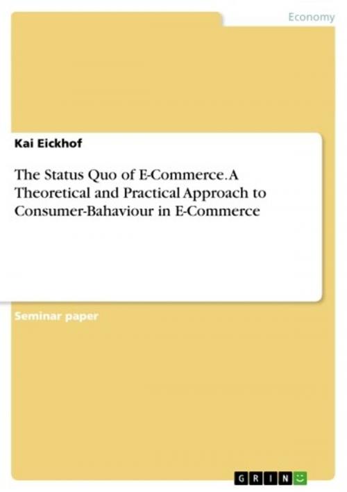 Cover of the book The Status Quo of E-Commerce. A Theoretical and Practical Approach to Consumer-Bahaviour in E-Commerce by Kai Eickhof, GRIN Publishing