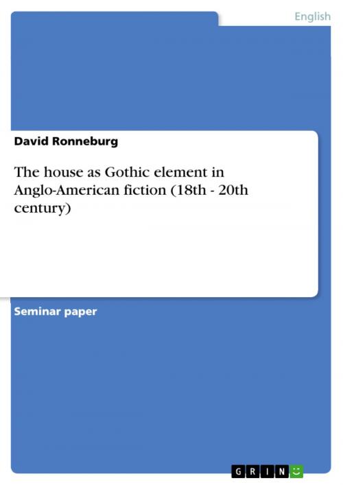 Cover of the book The house as Gothic element in Anglo-American fiction (18th - 20th century) by David Ronneburg, GRIN Publishing