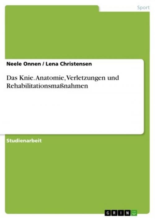 Cover of the book Das Knie. Anatomie, Verletzungen und Rehabilitationsmaßnahmen by Neele Onnen, Lena Christensen, GRIN Verlag