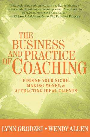 Cover of the book The Business and Practice of Coaching: Finding Your Niche, Making Money, & Attracting Ideal Clients by Jan Morris
