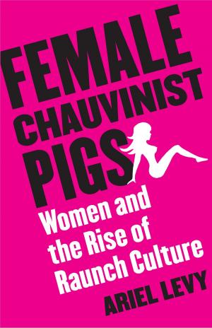 Cover of the book Female Chauvinist Pigs by Greg Behrman