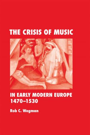 Cover of the book The Crisis of Music in Early Modern Europe, 1470-1530 by 