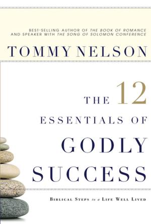 Cover of the book The 12 Essentials of Godly Success: Biblical Steps to a Life Well Lived by 