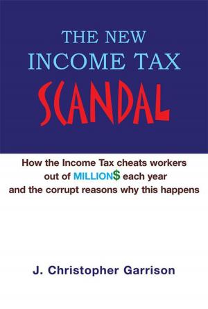 bigCover of the book The New Income Tax Scandal: How the Income Tax Cheats Workers out of Million$ Each Year and the Corrupt Reasons Why This Happens by 