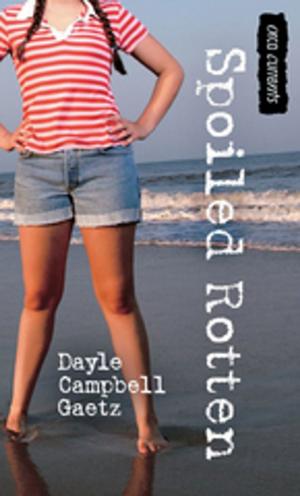 Cover of Spoiled Rotten by Dayle Campbell Gaetz, Orca Book Publishers