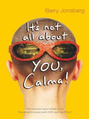 Cover of the book It's not all about YOU, Calma by Isobel White, Diane Barwick, Betty Meehan