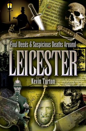 Cover of the book Foul Deeds & Suspicious Deaths Around Leicester by Francis Crosby