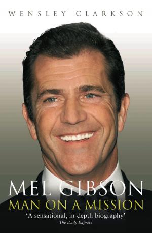 Cover of the book Mel Gibson - Man on a Mission by Chas Newkey-Burden