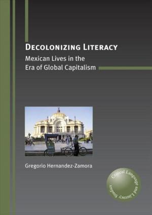 Cover of the book Decolonizing Literacy: Mexican Lives in the Era of Global Capitalism by 