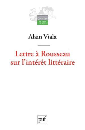 Cover of the book Lettre à Rousseau sur l'intérêt littéraire by Claude Gauvard, Pascal Cauchy, Jean-François Sirinelli