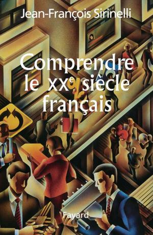 Cover of the book Comprendre le XXe siècle français by Alain Peyrefitte