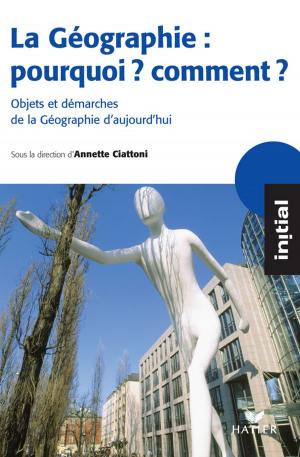 Cover of the book Initial - La Géographie : pourquoi, comment ? by Denis Anton