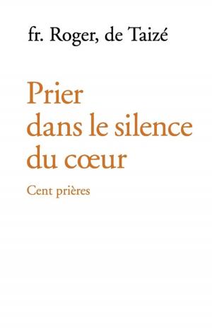 Cover of the book Prier dans le silence du coeur by Frère Richard De Taizé