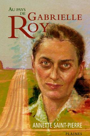 Cover of the book Au pays de Gabrielle Roy by David Alexander Robertson, Julie Flett