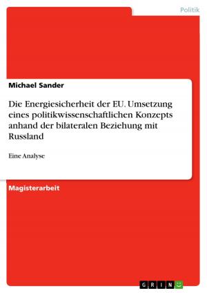 Cover of the book Die Energiesicherheit der EU. Umsetzung eines politikwissenschaftlichen Konzepts anhand der bilateralen Beziehung mit Russland by Ninette Schmidt