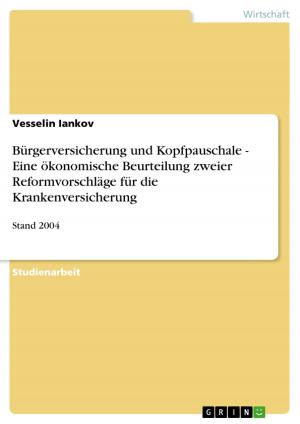 bigCover of the book Bürgerversicherung und Kopfpauschale - Eine ökonomische Beurteilung zweier Reformvorschläge für die Krankenversicherung by 
