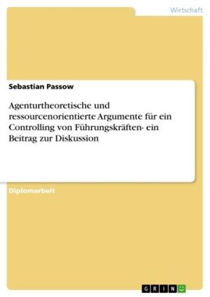 Cover of the book Agenturtheoretische und ressourcenorientierte Argumente für ein Controlling von Führungskräften- ein Beitrag zur Diskussion by Nadine Schlimper