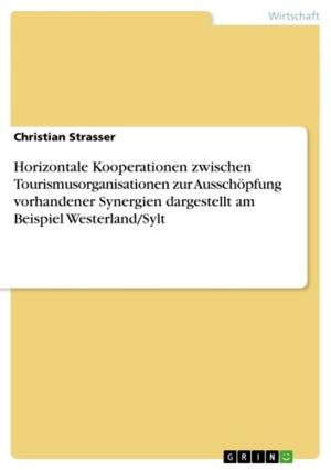Cover of the book Horizontale Kooperationen zwischen Tourismusorganisationen zur Ausschöpfung vorhandener Synergien dargestellt am Beispiel Westerland/Sylt by Carlo Cerbone