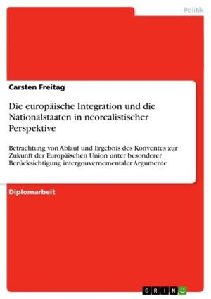 Cover of the book Die europäische Integration und die Nationalstaaten in neorealistischer Perspektive by Katarina Bezakova