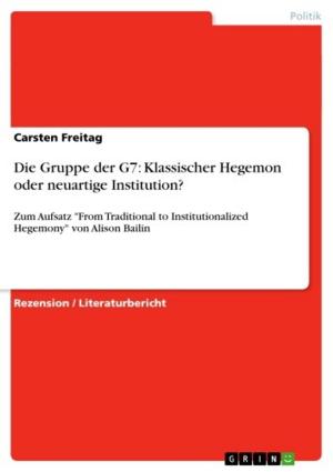 Cover of the book Die Gruppe der G7: Klassischer Hegemon oder neuartige Institution? by Tom Kuehner