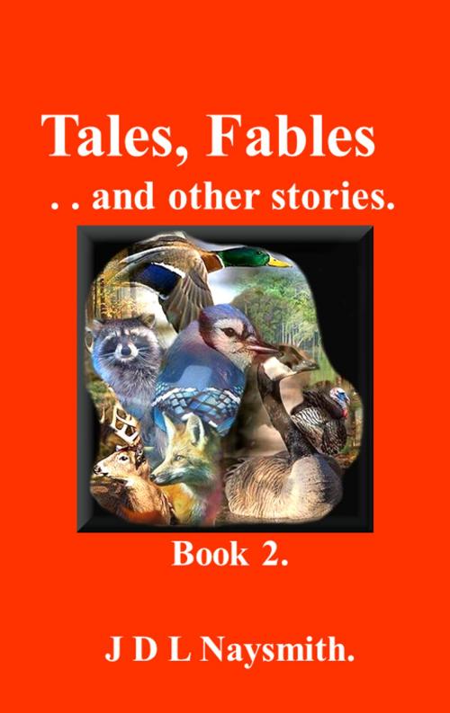 Cover of the book Tales, Fables and other stories - Book 2 by James David Larwell Naysmith, James David Larwell Naysmith