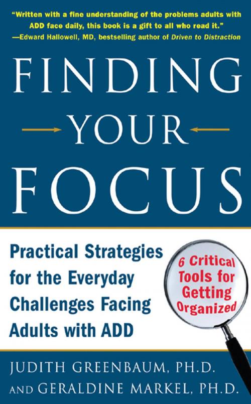 Cover of the book Finding Your Focus : Practical strategies for the everyday challenges facing adults with ADD: Practical strategies for the everyday challenges facing adults with ADD by Judith Greenbaum, Geraldine Markel, McGraw-Hill Education