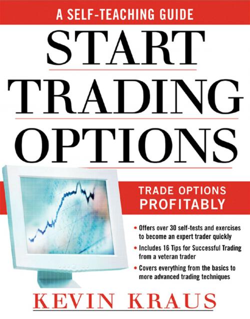 Cover of the book How to Start Trading Options : A Self-Teaching Guide for Trading Options Profitably: A Self-Teaching Guide for Trading Options Profitably by Kevin Kraus, McGraw-Hill Education
