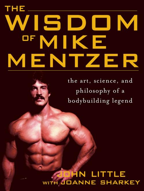 Cover of the book The Wisdom of Mike Mentzer : The Art, Science and Philosophy of a Bodybuilding Legend by John Little, Joanne Sharkey, Mcgraw-hill