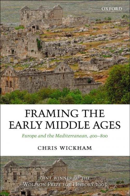 Cover of the book Framing the Early Middle Ages:Europe and the Mediterranean, 400-800 by Chris Wickham, OUP Oxford