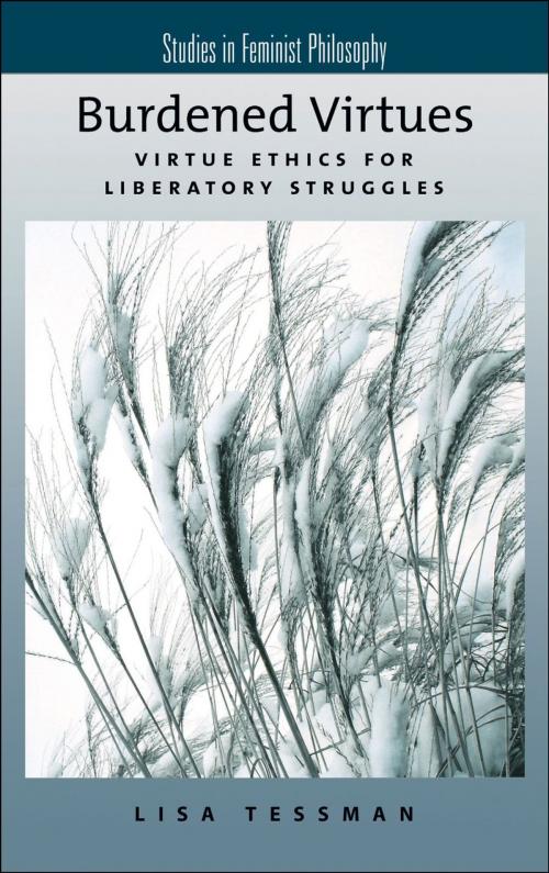 Cover of the book Burdened Virtues : Virtue Ethics for Liberatory Struggles by Lisa Tessman, Oxford University Press, USA
