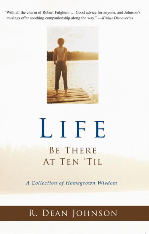 Cover of the book Life. Be There at Ten 'Til. by R. Dean Johnson, iUniverse