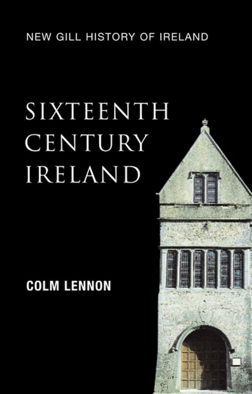 Cover of the book Sixteenth-Century Ireland (New Gill History of Ireland 2) by Colm Lennon, Gill Books