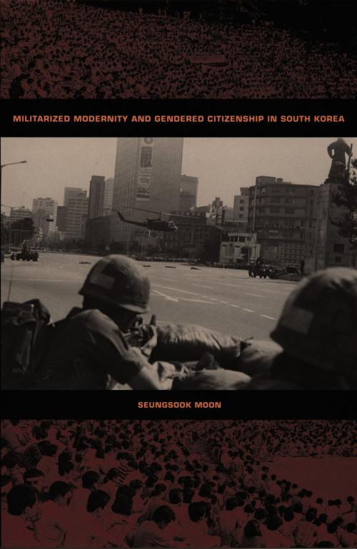 Cover of the book Militarized Modernity and Gendered Citizenship in South Korea by Seungsook Moon, Julia Adams, George Steinmetz, Duke University Press