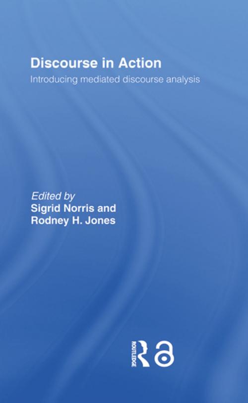 Cover of the book Discourse in Action by Rodney H Jones, Sigrid Norris, Taylor and Francis