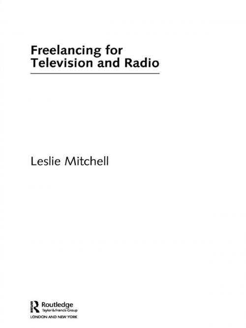 Cover of the book Freelancing for Television and Radio by Leslie Mitchell, Taylor and Francis