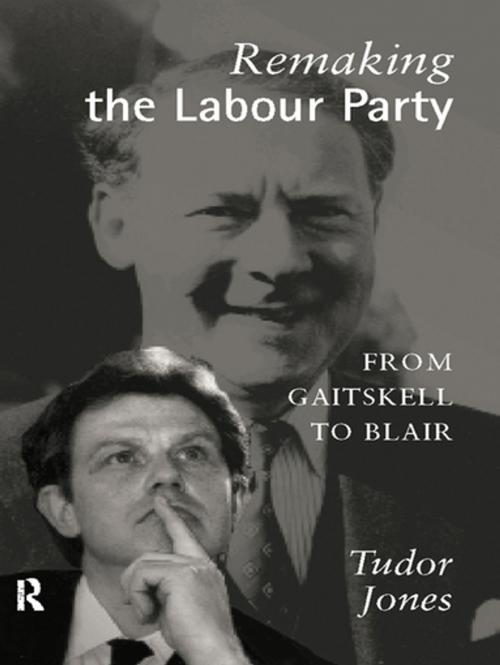 Cover of the book Remaking the Labour Party by Tudor Jones, Taylor and Francis