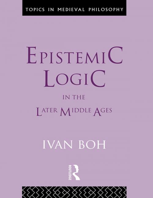 Cover of the book Epistemic Logic in the Later Middle Ages by Ivan Boh, Taylor and Francis
