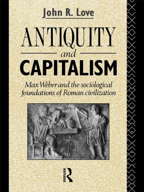 Cover of the book Antiquity and Capitalism by John R. Love, Taylor and Francis