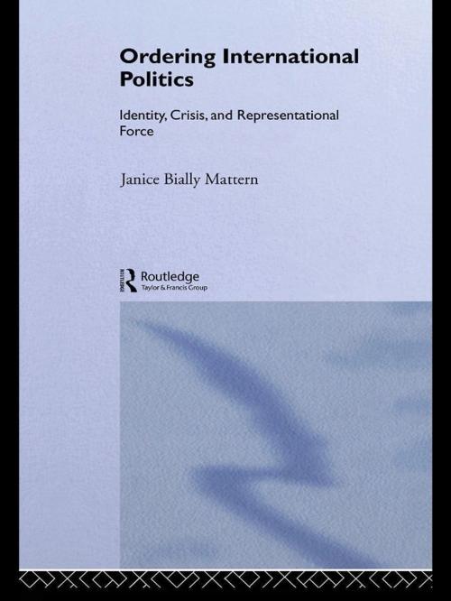 Cover of the book Ordering International Politics by Janice Bially Mattern, Taylor and Francis